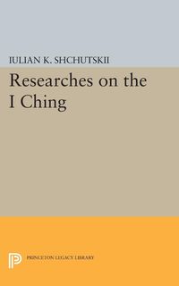 Researches on the I CHING - Shchutskii Iulian Konstantinovich