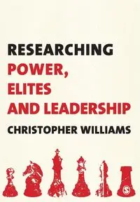 Researching Power, Elites and Leadership - Williams Christopher