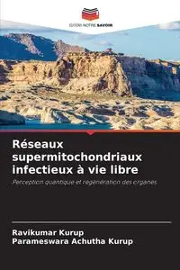 Réseaux supermitochondriaux infectieux à vie libre - Kurup Ravikumar