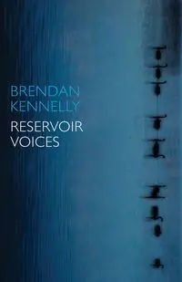 Reservoir Voices - Brendan Kennelly