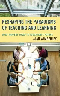 Reshaping the Paradigms of Teaching and Learning - Alan Wimberley