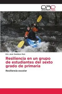 Resiliencia en un grupo de estudiantes del sexto grado de primaria - Eric Jose Gamboa Ruiz