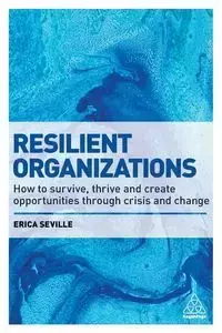 Resilient Organizations - Erica Seville