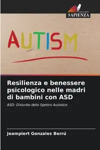 Resilienza e benessere psicologico nelle madri di bambini con ASD - Gonzales Berrú Jeampiert