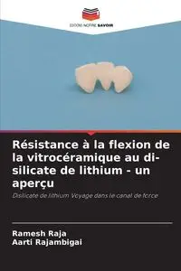 Résistance à la flexion de la vitrocéramique au di-silicate de lithium - un aperçu - RAJA Ramesh