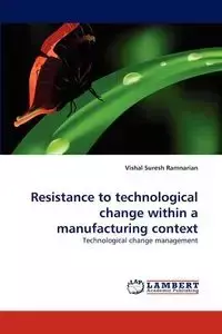 Resistance to technological change within a manufacturing context - Ramnarian Vishal Suresh