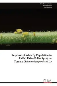 Response of Whitefly Population to Rabbit Urine Foliar Spray on Tomato (Solanum lycopersicum L.) - Elvis Mutua Kalonzo