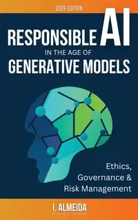 Responsible AI in the Age of Generative Models - Almeida I.