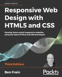 Responsive Web Design with HTML5 and CSS, Third Edition - Ben Frain