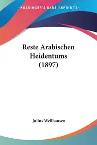 Reste Arabischen Heidentums (1897) - Julius Wellhausen