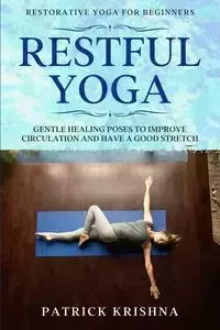 Restorative Yoga For Beginners - Krishna Patrick