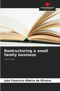 Restructuring a small family business - Francisco Oliveira João Ribeiro de