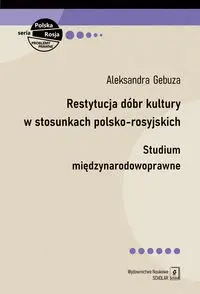 Restytucja dóbr kultury w stosunkach polsko-rosyjskich - Aleksandra Gebuza