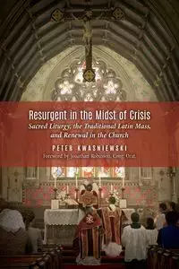 Resurgent in the Midst of Crisis - Peter Kwasniewski