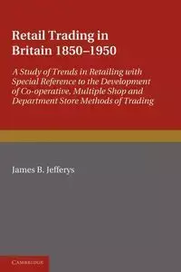 Retail Trading in Britain 1850 1950 - James B. Jefferys