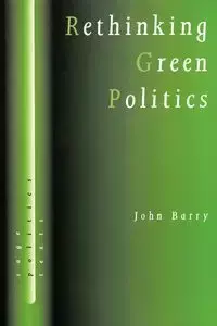 Rethinking Green Politics - Barry John