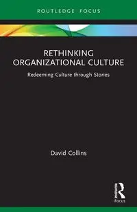 Rethinking Organizational Culture - David Collins