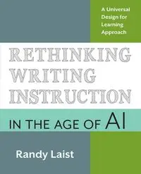 Rethinking Writing Instruction in the Age of AI - Randy Laist