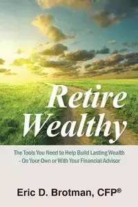 Retire Wealthy - Brotman Cfp(r) Eric D.