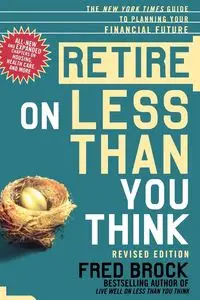 Retire on Less Than You Think - Brock Fred