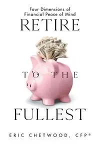 Retire to the Fullest - Eric Chetwood CFP®