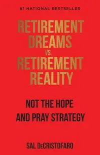 Retirement Dreams vs. Retirement Reality - Sal DeCristofaro