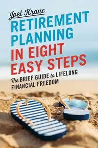 Retirement Planning in 8 Easy Steps - Joel Kranc