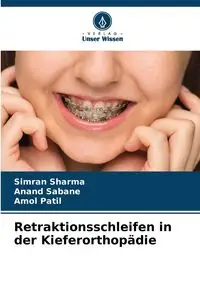 Retraktionsschleifen in der Kieferorthopädie - Sharma Simran