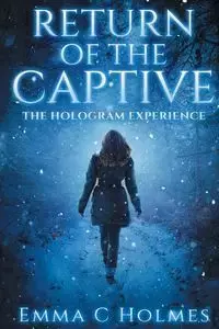 Return of The Captive- The Hologram Experience - Emma Holmes C