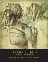 Return to Life Through Contrology - Pilates Joseph H.