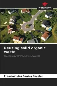 Reusing solid organic waste - Santos Bacelar Francinet dos