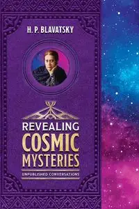 Revealing Cosmic Mysteries - Blavatsky H. P.