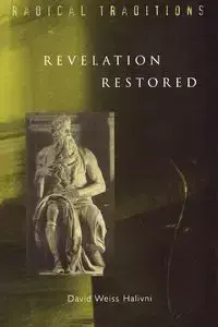 Revelation Restored - David Halivni Weiss