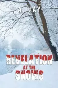 Revelation at the Snows - Jay A.