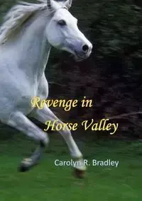 Revenge in Horse Valley - Bradley Carolyn R.