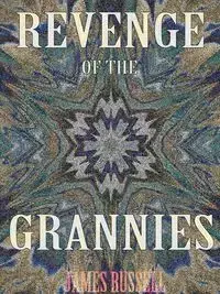 Revenge of the Grannies - A Comedy Screenplay - Russell James