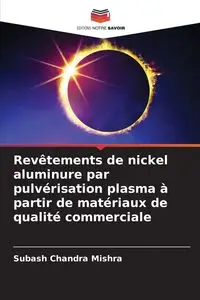 Revêtements de nickel aluminure par pulvérisation plasma à partir de matériaux de qualité commerciale - Chandra Mishra Subash