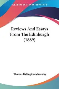 Reviews And Essays From The Edinburgh (1889) - Thomas Macaulay Babington