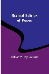 Revised Edition of Poems - Bill End o'th'