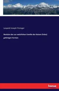 Revision der zur natürlichen Familie der Katzen (Feles) gehörigen Formen - Leopold Joseph Fitzinger