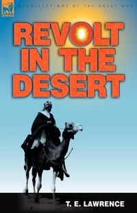 Revolt in the Desert - Lawrence T. E.