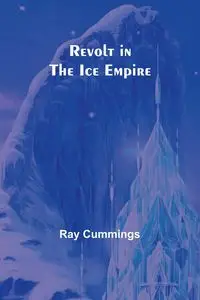 Revolt in the Ice Empire - Ray Cummings