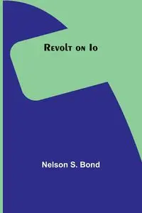 Revolt on Io - Nelson S. Bond