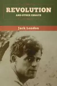 Revolution and Other Essays - Jack London