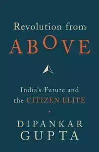 Revolution from Above - Gupata Dipankar