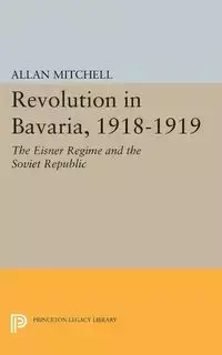 Revolution in Bavaria, 1918-1919 - Mitchell Allan