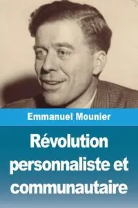 Révolution personnaliste et communautaire - Emmanuel Mounier