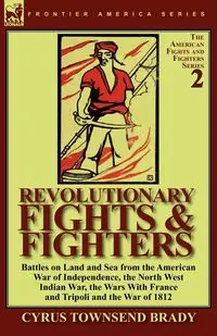 Revolutionary Fights & Fighters - Brady Cyrus Townsend