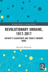 Revolutionary Ukraine, 1917-2017 - Shkandrij Myroslav