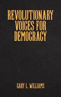 Revolutionary Voices for Democracy - Williams Gary L.